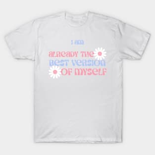 I am already the best version of me T-Shirt